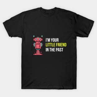 I am your little friend in the past T-Shirt